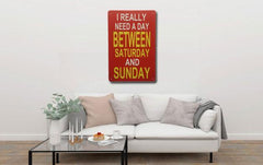I Really Need A Day Between Saturday And Sunday Poster