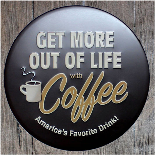 Get More Out of Life With Coffee Round Embossed Metal Tin Sign Poster