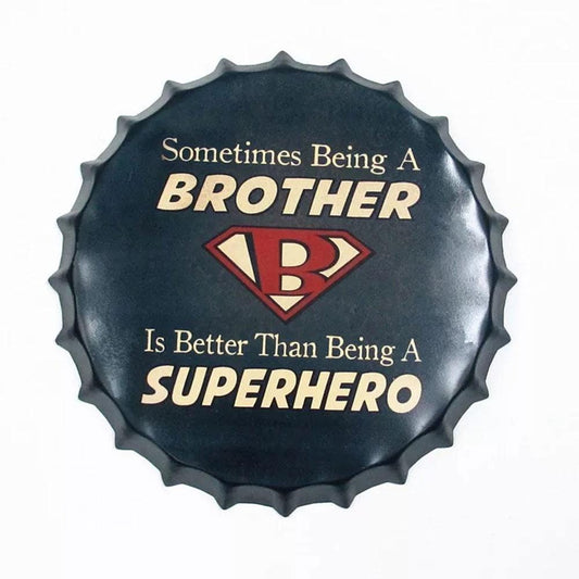 Sometimes Being A Brother Beer Cap Metal Tin Sign Poster