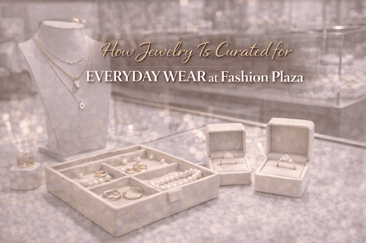 How Jewelry Is Curated for Everyday Wear at Fashion Plaza