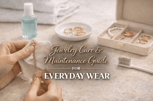 Jewelry Care & Maintenance Guide for Everyday Wear