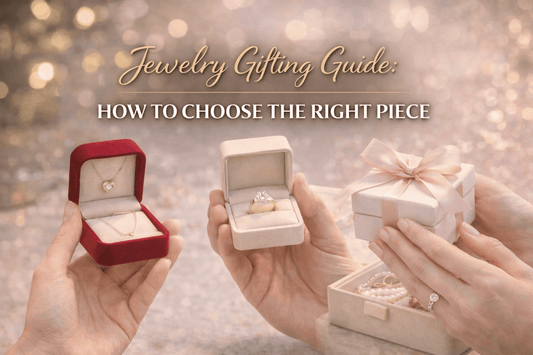 Jewelry Gifting Guide: How to Choose the Right Piece