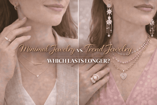 Minimal Jewelry vs Trend Jewelry: Which Lasts Longer?