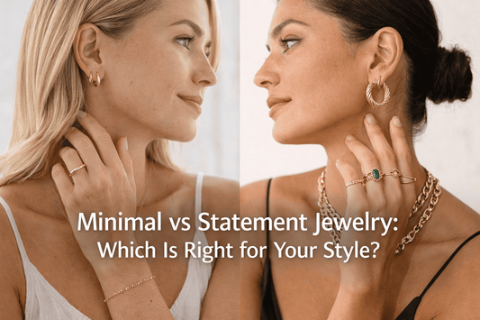 Minimal vs Statement Jewelry: Which Is Right for Your Style?