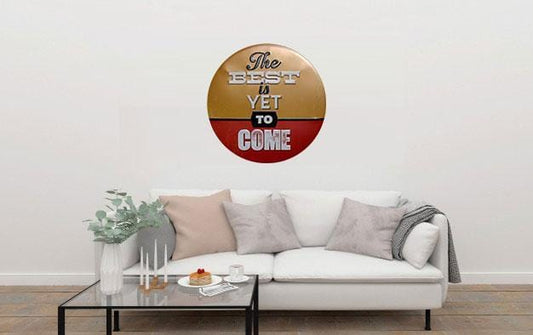 The Best Is Yet To Come Round Embossed Metal Tin Sign Poster