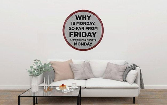 Why is Monday So Far From Friday Round Embossed Metal Tin Sign Poster