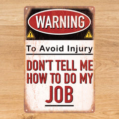 Don't Tell Me How to do My Job Sign - Tin Poster