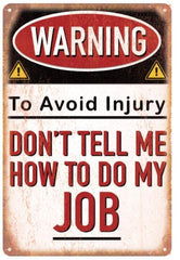 Don't Tell Me How to do My Job Sign - Tin Poster