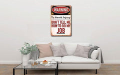 Don't Tell Me How to do My Job Sign - Tin Poster